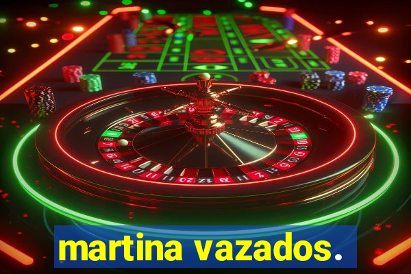 martina vazados.